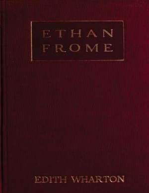 Ethan Frome (1911) a Novel by Edith Wharton de Edith Wharton