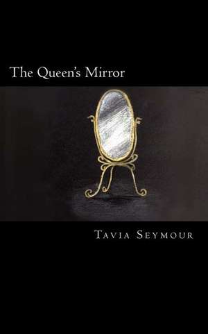 The Queen's Mirror de Tavia Seymour