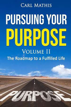 Pursuing Your Purpose II - The Road to a Fulfilled Life de Carl Mathis