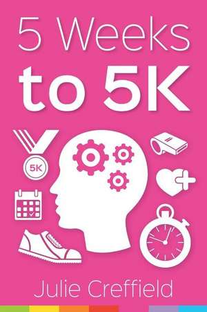 5 Weeks to 5k de Julie Creffield