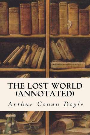 The Lost World (Annotated) de Arthur Conan Doyle