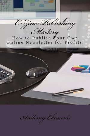 E-Zine Publishing Mastery de Anthony Ekanem