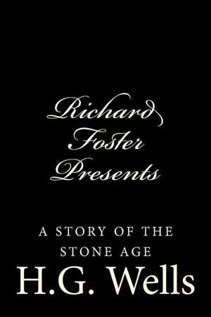 Richard Foster Presents "A Story of the Stone Age" de H. G. Wells