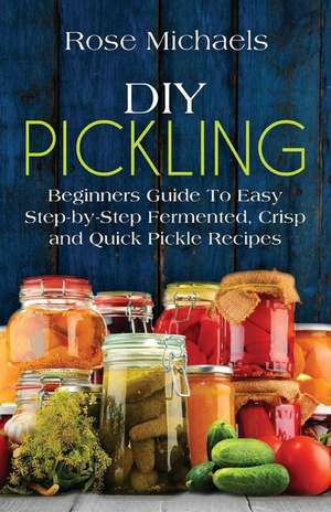 DIY Pickling de Rose Michaels