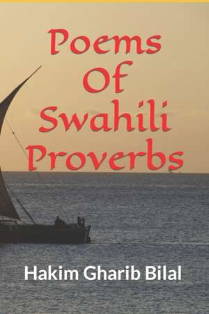 Poems of Swahili Proverbs de Dr Hakim Gharib Bilal