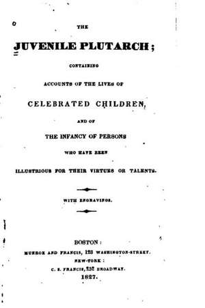 The Juvenile Plutarch, Containing Accounts of the Lives of Celebrated Children de Munroe and Francis