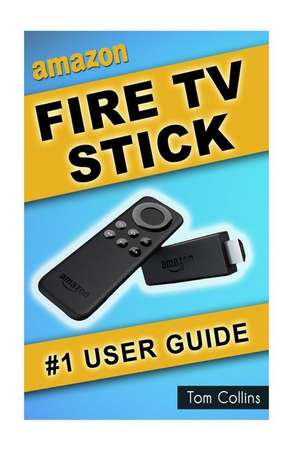 Amazon Fire TV Stick #1 User Guide de Tom Collins