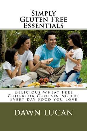 Simply Gluten Free Essentials de Dawn Lucan