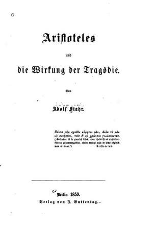 Aristoteles Und Die Wirkung Der Tragodie de Adolf Stahr