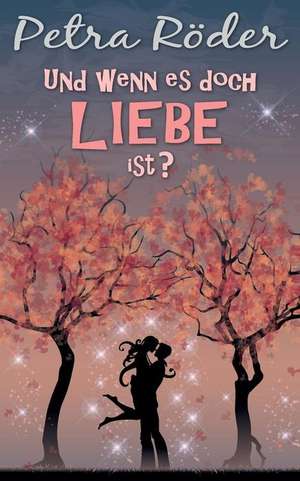 Und Wenn Es Doch Liebe Ist? de Petra Roder