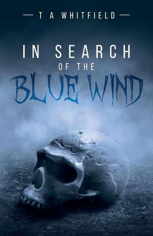 In Search of the Blue Wind de T. a. Whitfield