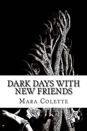 Dark Days with New Friends de Mara Colette