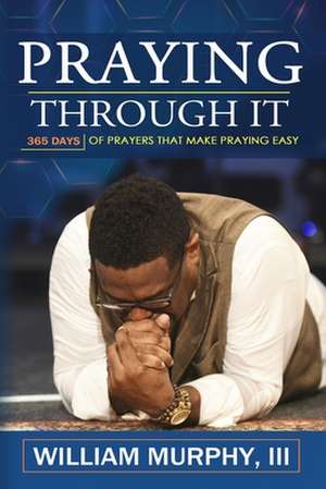 Praying Through It de William Murphy