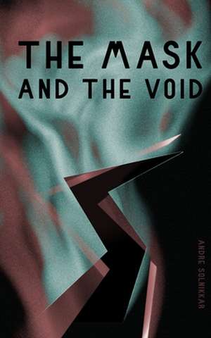 The Mask and the Void de Andre Solnikkar