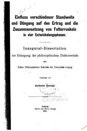 Einfluss Verschiedener Standweite Und Dungung Auf Den Ertrag Und Die Zusammensetzung Von Futterrunkeln in Vier Entwickelungsphasen de Andreas Georgs