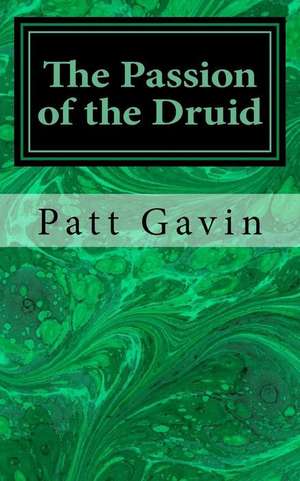 The Passion of the Druid de MR Patt Gavin