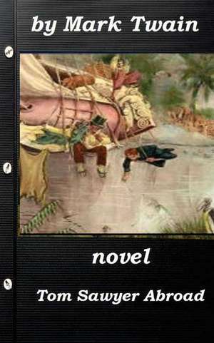 Tom Sawyer Abroad by Mark Twain (1894) Novel (Original Version) de Mark Twain