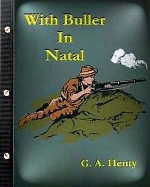 With Buller in Natal (1901) by G. A. Henty (Illustrated) de G. a. Henty