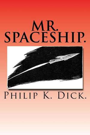 Mr. Spaceship. de Philip K. Dick