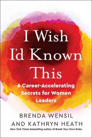 I Wish I'd Known This: 6 Career-Accelerating Secrets for Women Leaders de Brenda Wensil