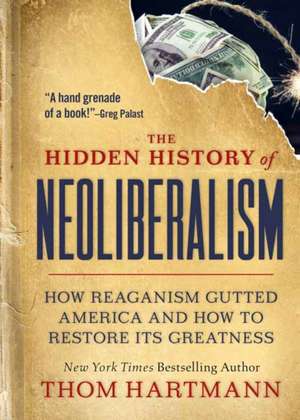 The Hidden History of Neoliberalism de Thom Hartmann