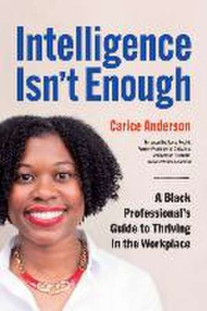 Intelligence Isn't Enough de Carice Anderson