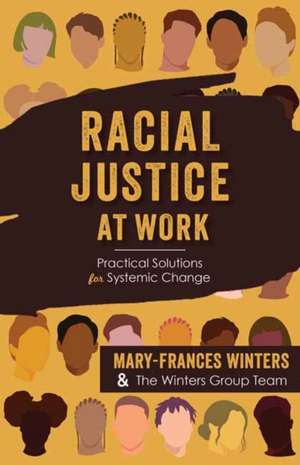 Racial Justice at Work: Practical Solutions for Systemic Change de Mary-Frances Winters