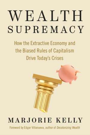 Wealth Supremacy de Marjorie Kelly