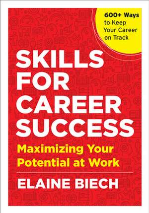 Skills for Career Success: Maximizing Your Potential at Work de Elaine Biech