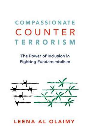 Compassionate Counterterrorism: The Power of Inclusion in Fighting Fundamentalism de Leena Al Olaimy