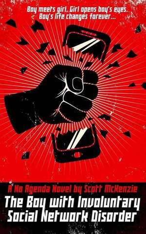 The Boy with Involuntary Social Network Disorder (a No Agenda Novel) de Scott McKenzie