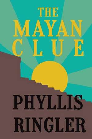 The Mayan Clue de MS Phyllis Ringler