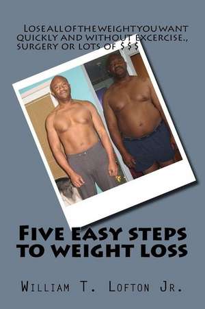 Five Easy Steps to Weight Loss de William Thomas Lofton Jr