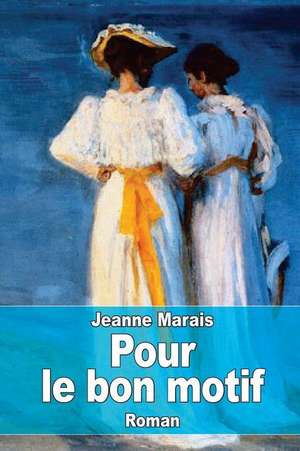 Pour Le Bon Motif de Jeanne Marais