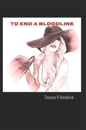 To End a Bloodline de Thomas R. Hendrick