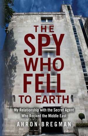 The Spy Who Fell to Earth de Ahron Bregman