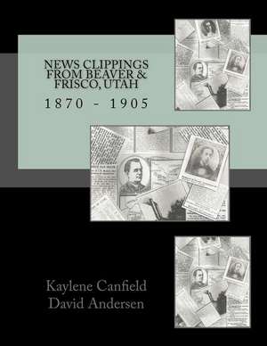 News Clippings from Beaver & Frisco, Utah de Kaylene Canfield