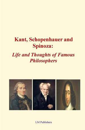 Kant, Schopenhauer and Spinoza de Elbert Hubbard