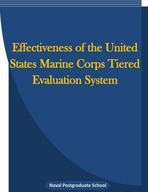 Effectiveness of the United States Marine Corps Tiered Evaluation System de Naval Postgraduate School