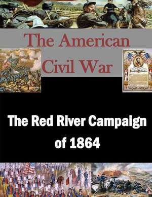 The Red River Campaign of 1864 de Naval War College