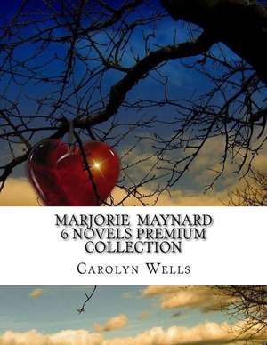 Marjorie Maynard 6 Novels Premium Collection de Carolyn Wells