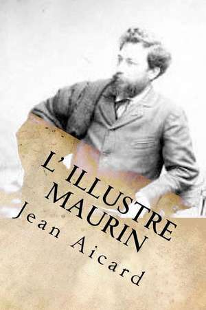 L' Illustre Maurin de Jean Francois Victor Aicard