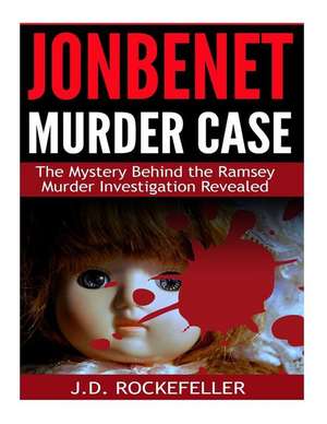 JonBenet Murder Case de Rockefeller, J. D.