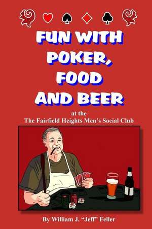 Fun with Poker, Food and Beer de William J. Jeff Feller