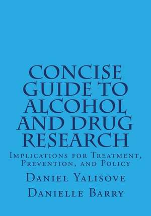 Concise Guide to Alcohol and Drug Research de Daniel Yalisove