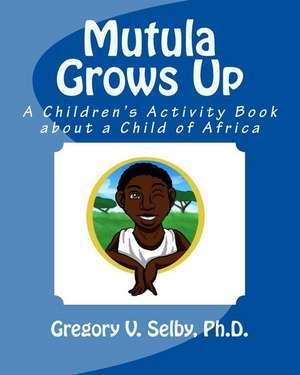 Mutula Grows Up de Dr Gregory Vincent Selby