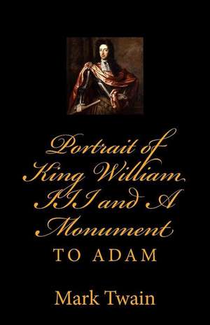 Portrait of King William III and a Monument to Adam de Mark Twain