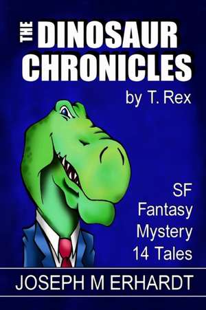 The Dinosaur Chronicles de Joseph M. Erhardt