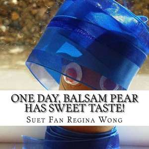 One Day, Balsam Pear Has Sweet Taste! de MS Suet Fan Regina Wong