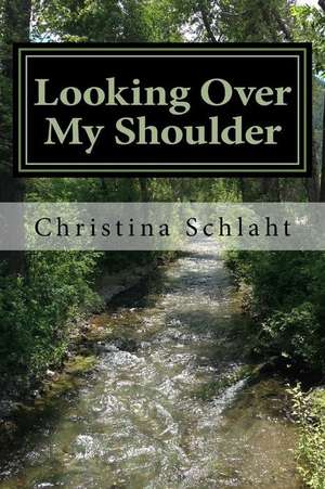 Looking Over My Shoulder de Christina Schlaht